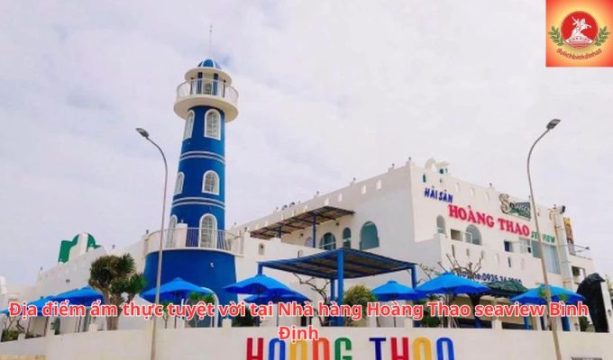 Địa điểm ẩm thực tuyệt vời tại Nhà hàng Hoàng Thao seaview Bình Định