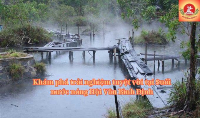 Khám phá trải nghiệm tuyệt vời tại Suối nước nóng Hội Vân Bình Định