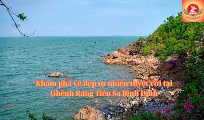 Khám phá vẻ đẹp tự nhiên tuyệt vời tại Ghềnh Ráng Tiên Sa Bình Định