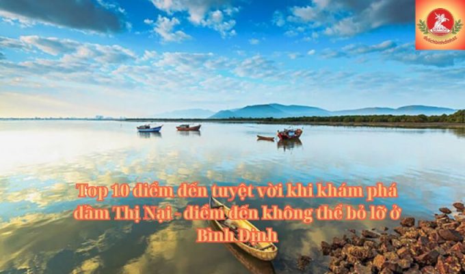 Top 10 điểm đến tuyệt vời khi khám phá đầm Thị Nại - điểm đến không thể bỏ lỡ ở Bình Định